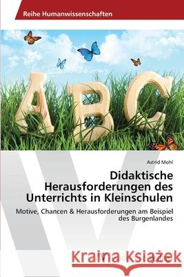 Didaktische Herausforderungen des Unterrichts in Kleinschulen Mohl, Astrid 9783639678826