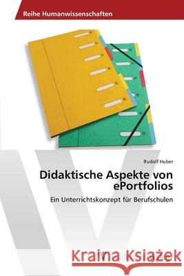 Didaktische Aspekte von ePortfolios Huber, Rudolf 9783639679045 AV Akademikerverlag