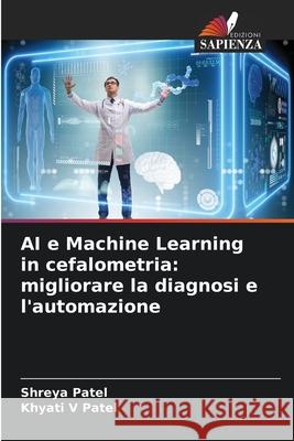 AI e Machine Learning in cefalometria: migliorare la diagnosi e l'automazione Patel, Shreya, Patel, Khyati V 9783639679212