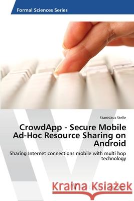 CrowdApp - Secure Mobile Ad-Hoc Resource Sharing on Android Stelle, Stanislaus 9783639679540