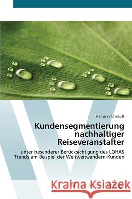 Kundensegmentierung nachhaltiger Reiseveranstalter Umlauft, Franziska 9783639679632 AV Akademikerverlag
