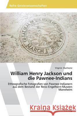 William Henry Jackson und die Pawnee-Indians Duchesne Virginie 9783639679786