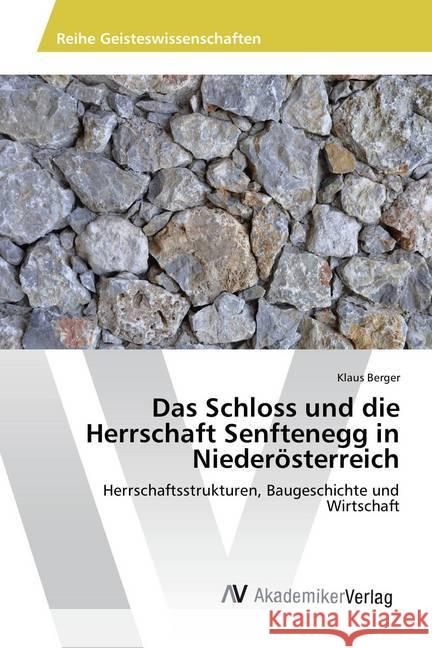 Das Schloss und die Herrschaft Senftenegg in Niederösterreich : Herrschaftsstrukturen, Baugeschichte und Wirtschaft Berger, Klaus 9783639679960 AV Akademikerverlag