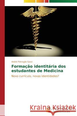 Formação identitária dos estudantes de Medicina Petraglia Sassi André 9783639680102 Novas Edicoes Academicas