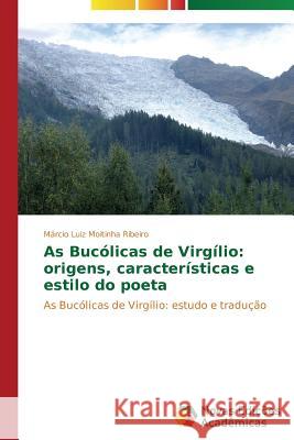 As Bucólicas de Virgílio: origens, características e estilo do poeta Ribeiro Márcio Luiz Moitinha 9783639680300