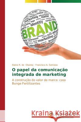 O papel da comunicação integrada de marketing Oliveira Elaine R de 9783639680430 Novas Edicoes Academicas