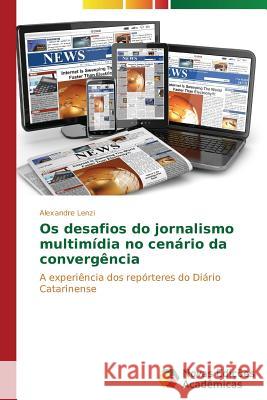 Os desafios do jornalismo multimídia no cenário da convergência Lenzi Alexandre 9783639680492 Novas Edicoes Academicas