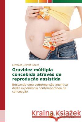 Gravidez múltipla concebida através de reprodução assistida Schmitt Ribeiro Fernanda 9783639680584