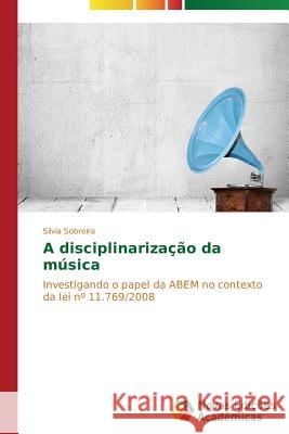 A disciplinarização da música Sobreira Silvia 9783639680638 Novas Edicoes Academicas