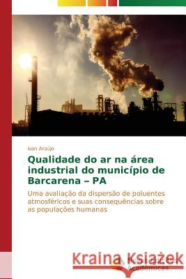 Qualidade do ar na área industrial do município de Barcarena - PA Araújo Ivan 9783639680911 Novas Edicoes Academicas