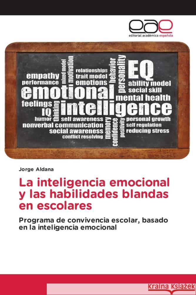 La inteligencia emocional y las habilidades blandas en escolares Aldana, Jorge 9783639681352