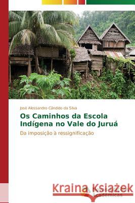 Os Caminhos da Escola Indígena no Vale do Juruá Cândido Da Silva José Alessandro 9783639681451