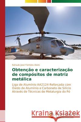 Obtenção e caracterização de compósitos de matriz metálica Alves Sérvulo José Ferreira 9783639681642
