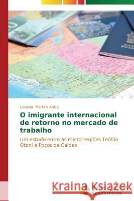 O imigrante internacional de retorno no mercado de trabalho Martins Anicio Luciana 9783639681710 Novas Edicoes Academicas