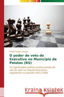 O poder de veto do Executivo no Município de Pelotas (RS) Vargas Hetsper Rafael 9783639681918