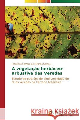 A vegetação herbáceo-arbustiva das Veredas Ferreira de Miranda Santos Francisco 9783639682069