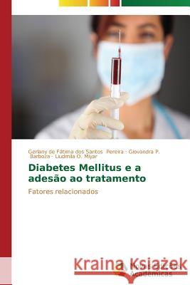 Diabetes Mellitus e a adesão ao tratamento Pereira Gerlany de Fátima Dos Santos 9783639682120