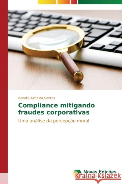 Compliance mitigando fraudes corporativas Almeida Santos Renato 9783639682182