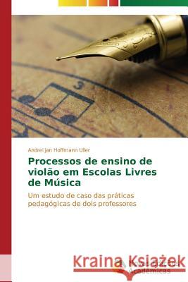 Processos de ensino de violão em Escolas Livres de Música Hoffmann Uller Andrei Jan 9783639682328