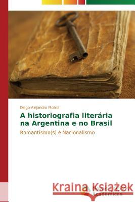 A historiografia literária na Argentina e no Brasil Molina Diego Alejandro 9783639682380