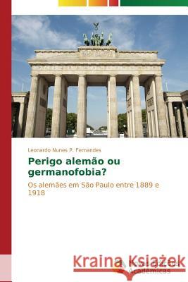 Perigo alemão ou germanofobia? Nunes P. Fernandes Leonardo 9783639682694