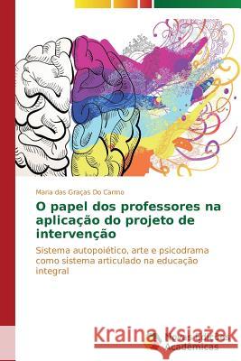 O papel dos professores na aplicação do projeto de intervenção Do Carmo Maria Das Graças 9783639682762