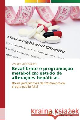 Bezafibrato e programação metabólica: estudo de alterações hepáticas Magliano d'Angelo Carlo 9783639682953