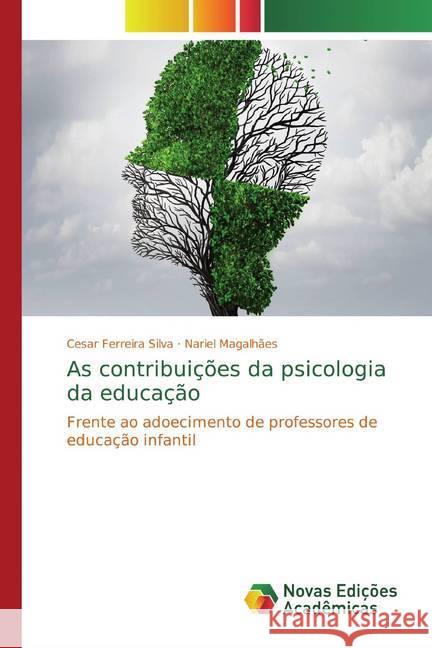As contribuições da psicologia da educação : Frente ao adoecimento de professores de educação infantil Silva, Cesar Ferreira; Magalhães, Nariel 9783639683318
