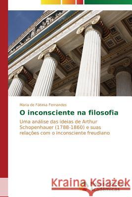 O inconsciente na filosofia Fernandes Maria de Fátima 9783639683387 Novas Edicoes Academicas