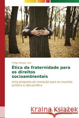 Ética da fraternidade para os direitos socioambientais Borges Lied Thiago 9783639683547