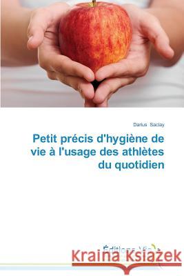 Petit Précis d'Hygiène de Vie À l'Usage Des Athlètes Du Quotidien Saclay-D 9783639683653 Editions Vie