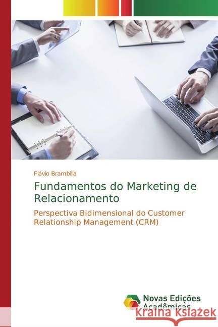 Fundamentos do Marketing de Relacionamento : Perspectiva Bidimensional do Customer Relationship Management (CRM) Brambilla, Flávio 9783639683998