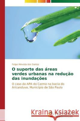 O suporte das áreas verdes urbanas na redução das inundações Almeida Dos Santos Felipe 9783639684049