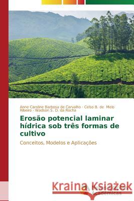 Erosão potencial laminar hídrica sob três formas de cultivo Barbosa de Carvalho Anne Caroline 9783639684513 Novas Edicoes Academicas