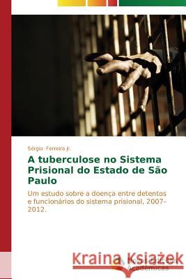 A tuberculose no sistema prisional do Estado de São Paulo Ferreira Jr Sérgio 9783639684537