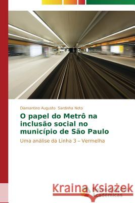 O papel do Metrô na inclusão social no município de São Paulo Sardinha Neto Diamantino Augusto 9783639684889