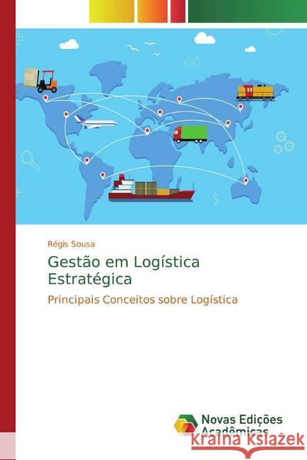 Gestão em Logística Estratégica : Principais Conceitos sobre Logística Sousa, Régis 9783639685152 Novas Edicioes Academicas