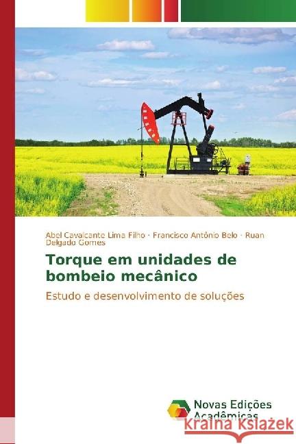 Torque em unidades de bombeio mecânico : Estudo e desenvolvimento de soluções Cavalcante Lima Filho, Abel; Antônio Belo, Francisco; Delgado Gomes, Ruan 9783639685312 Novas Edicioes Academicas