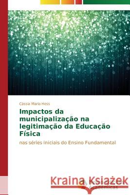 Impactos da municipalização na legitimação da Educação Física Hess Cássia Maria 9783639685367 Novas Edicoes Academicas