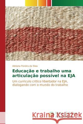 Educação e trabalho uma articulação possível na EJA Pereira Da Silva Adriana 9783639685428 Novas Edicoes Academicas