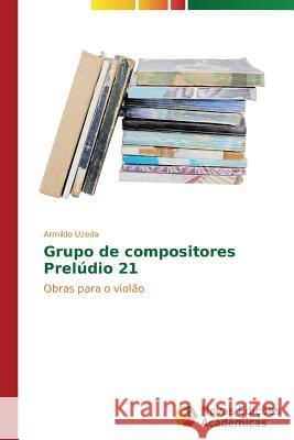 Grupo de compositores Prelúdio 21 Uzeda Armildo 9783639685442 Novas Edicoes Academicas