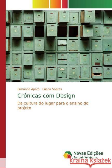 Crónicas com Design : Da cultura do lugar para o ensino do projeto Aparo, Ermanno; Soares, Liliana 9783639685756 Novas Edicioes Academicas