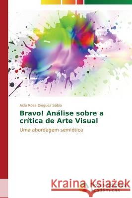 Bravo! Análise sobre a crítica de Arte Visual Dieguez Sábio Aida Rosa 9783639685954