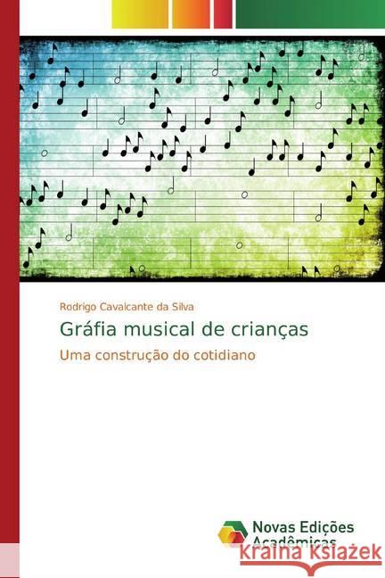 Gráfia musical de crianças : Uma construção do cotidiano Cavalcante da Silva, Rodrigo 9783639686043 Novas Edicioes Academicas