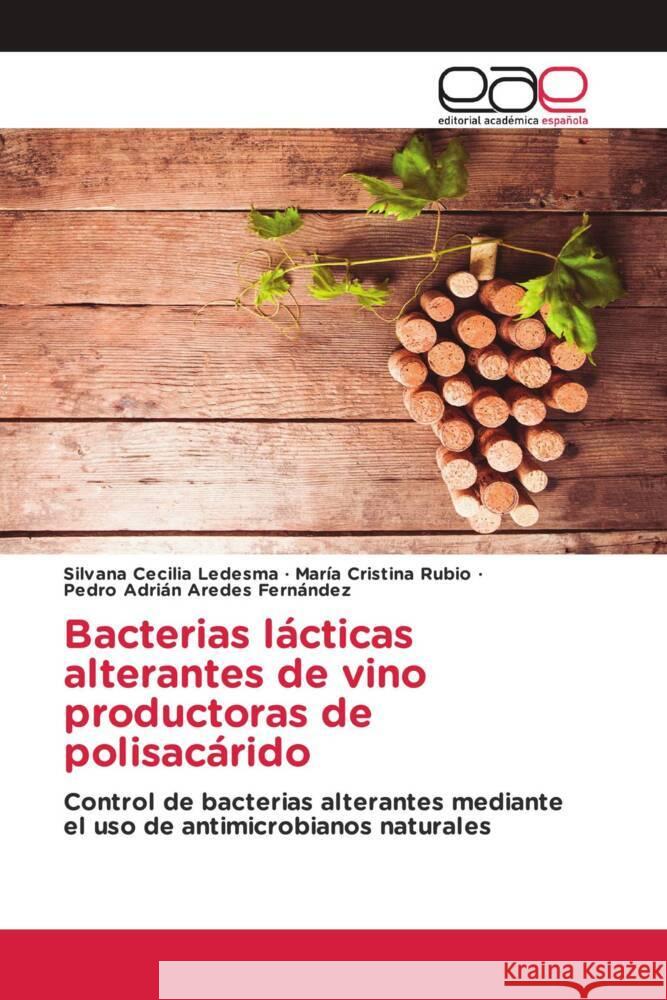 Bacterias lácticas alterantes de vino productoras de polisacárido Ledesma, Silvana Cecilia, Rubio, María Cristina, Aredes Fernández, Pedro Adrián 9783639686227