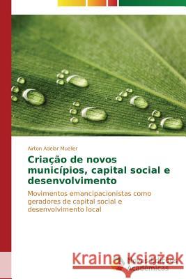 Criação de novos municípios, capital social e desenvolvimento Mueller Airton Adelar 9783639686777