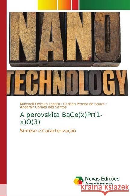 A perovskita BaCe(x)Pr(1-x)O(3) : Síntese e Caracterização Ferreira Lobato, Maxwell; Pereira de Souza, Carlson; Gomes dos Santos, Andarair 9783639686814