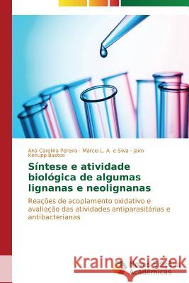 Síntese e atividade biológica de algumas lignanas e neolignanas Pereira Ana Carolina 9783639686913 Novas Edicoes Academicas