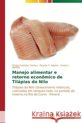 Manejo alimentar e retorno econômico de Tilápias do Nilo Fontolan Tardivo Thiago 9783639686944 Novas Edicoes Academicas