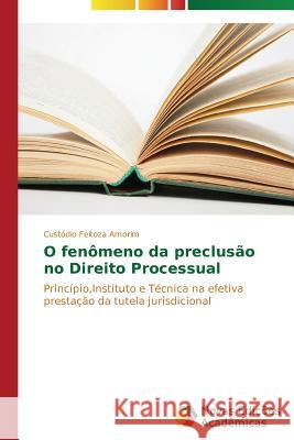 O fenômeno da preclusão no Direito Processual Feitoza Amorim Custódio 9783639687101